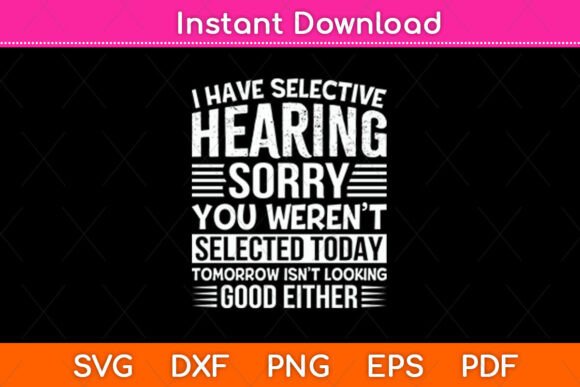 I Have Selective Hearing SVG for Crafts & Graphics